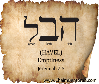 Hebrew Word Study – Emptiness – Havel | Chaim Bentorah